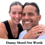 Danny Morel Net Worth: How the Real Estate Mogul Built His Fortune